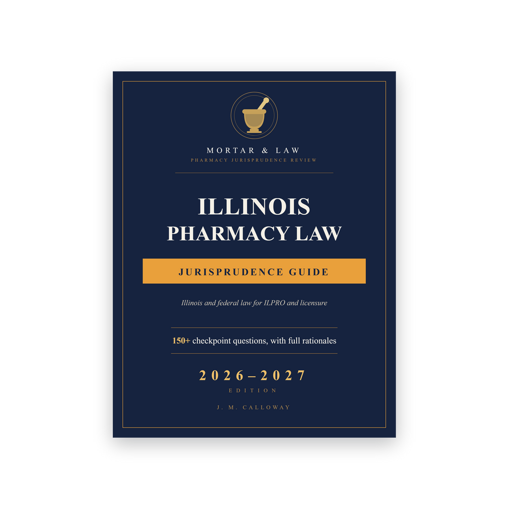 Illinois Pharmacy Law: A Jurisprudence and ILPRO Study Guide 2026-2027