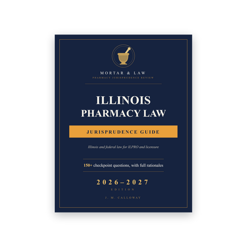 Illinois Pharmacy Law: A Jurisprudence and ILPRO Study Guide 2026-2027