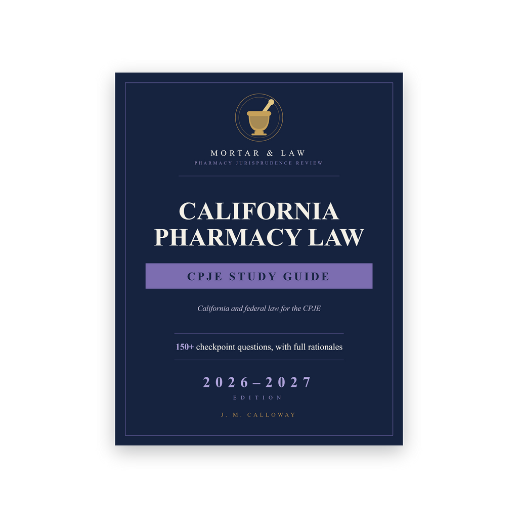 California Pharmacy Law: A CPJE Study Guide 2026-2027