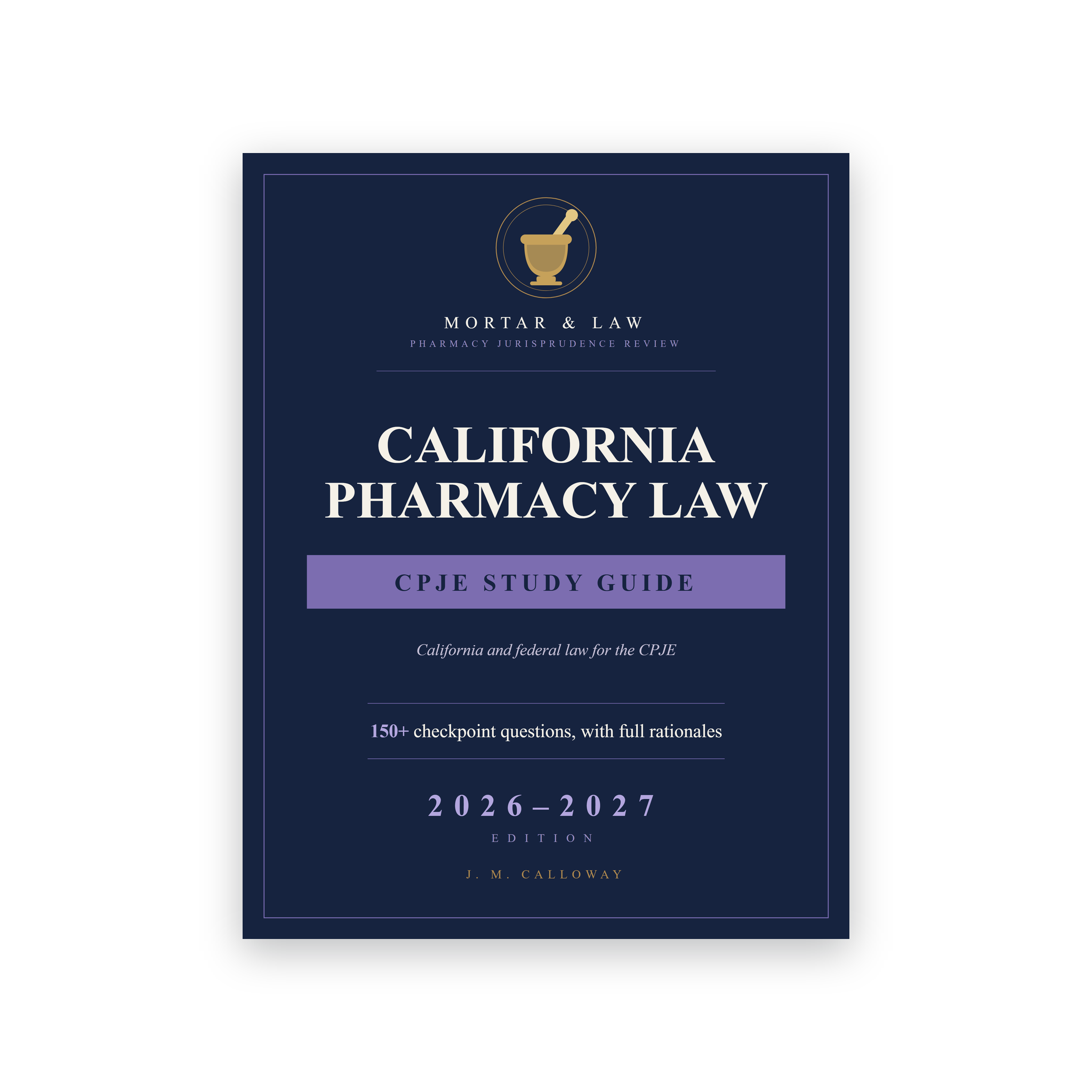 California Pharmacy Law: A CPJE Study Guide 2026-2027